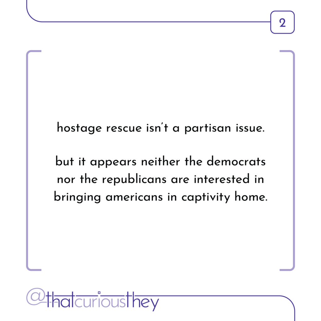 hostage rescue isn\'t a partisan issue. but it appears neither the democrats nor the republicans are interested in bringing americans in captivity home.