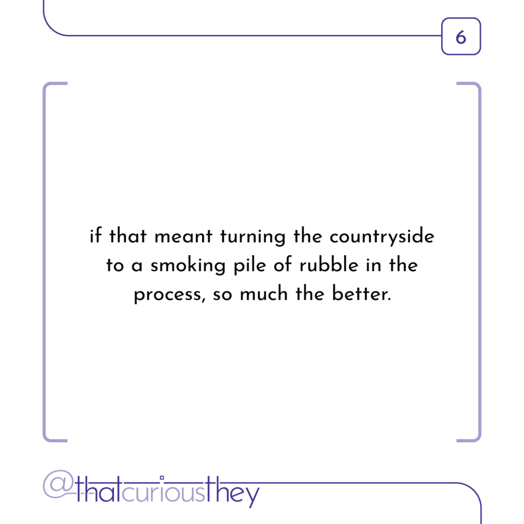 if that meant turning the countryside to a smoking pile of rubble in the process, so much the better.
