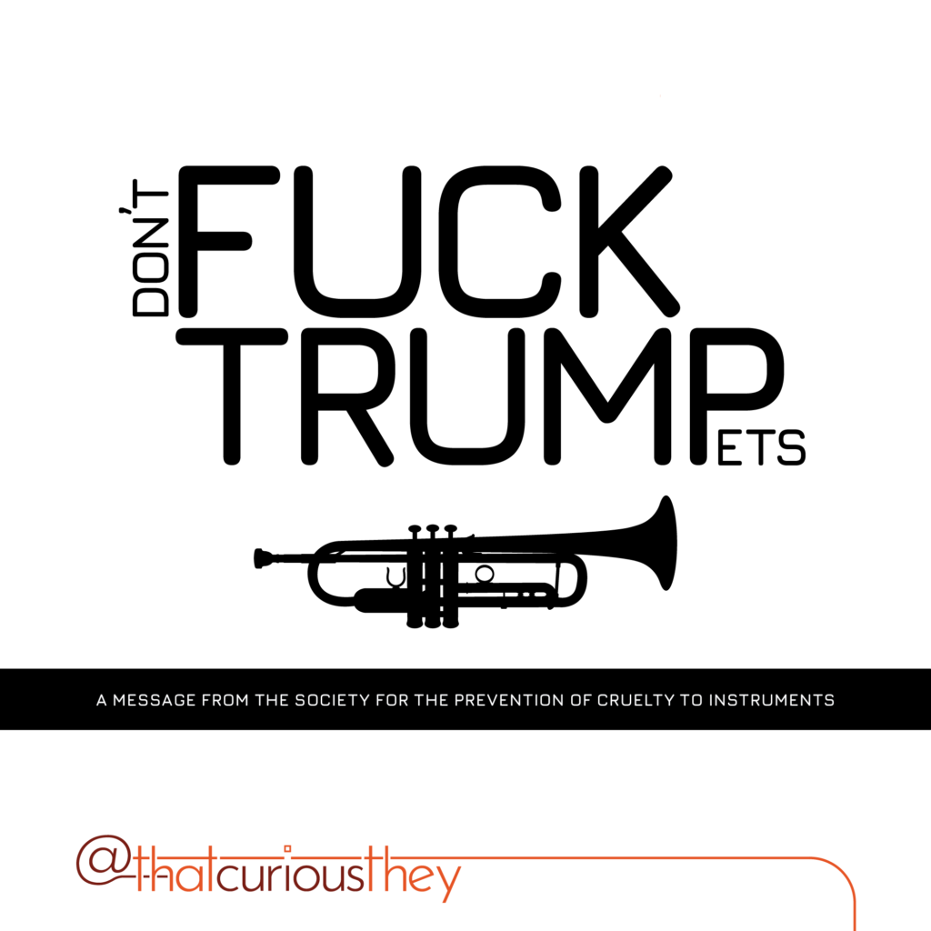 don\'t fuck trumpets