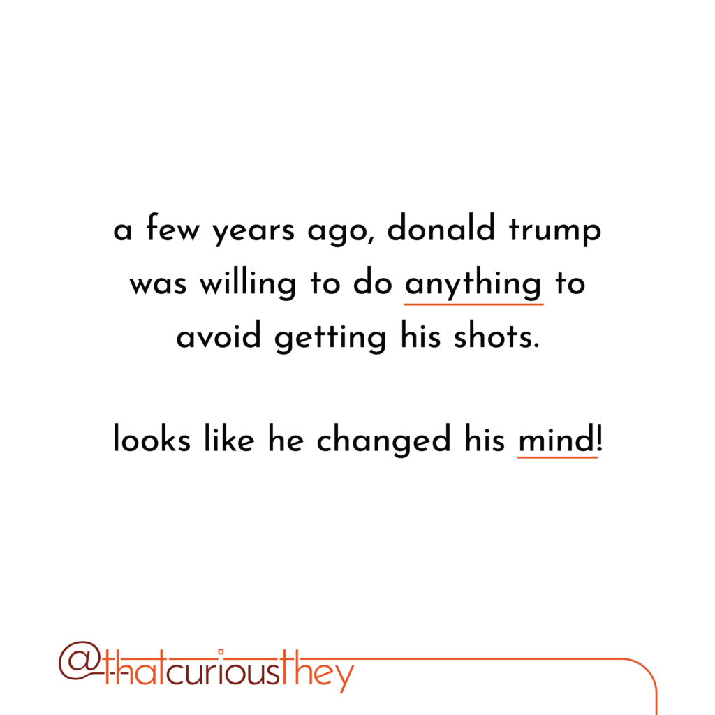 a few years ago, donald trump was willing to do anything to avoid getting his shots. looks like he changed his mind!
