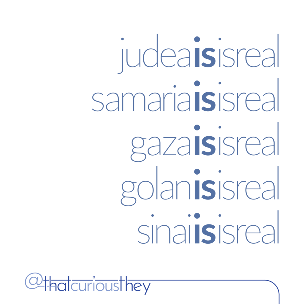 judea is isreal, samaria is isreal, gaza is isreal, golan is isreal, sinai is isreal
