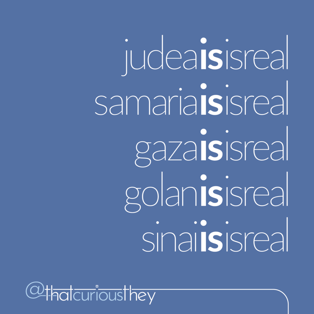 judea is isreal, samaria is isreal, gaza is isreal, golan is isreal, sinai is isreal