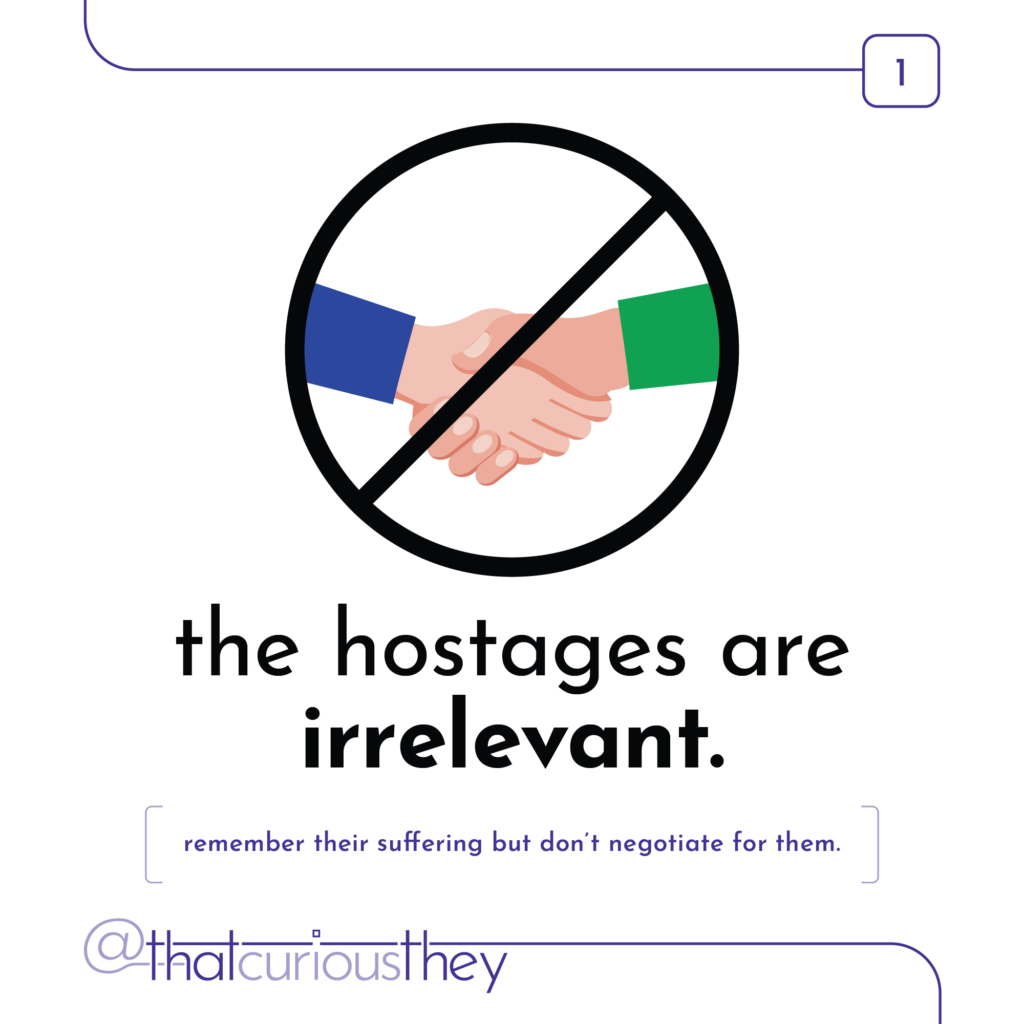 the hostages are irrelevant. remember their suffering but don\'t negotiate for them.