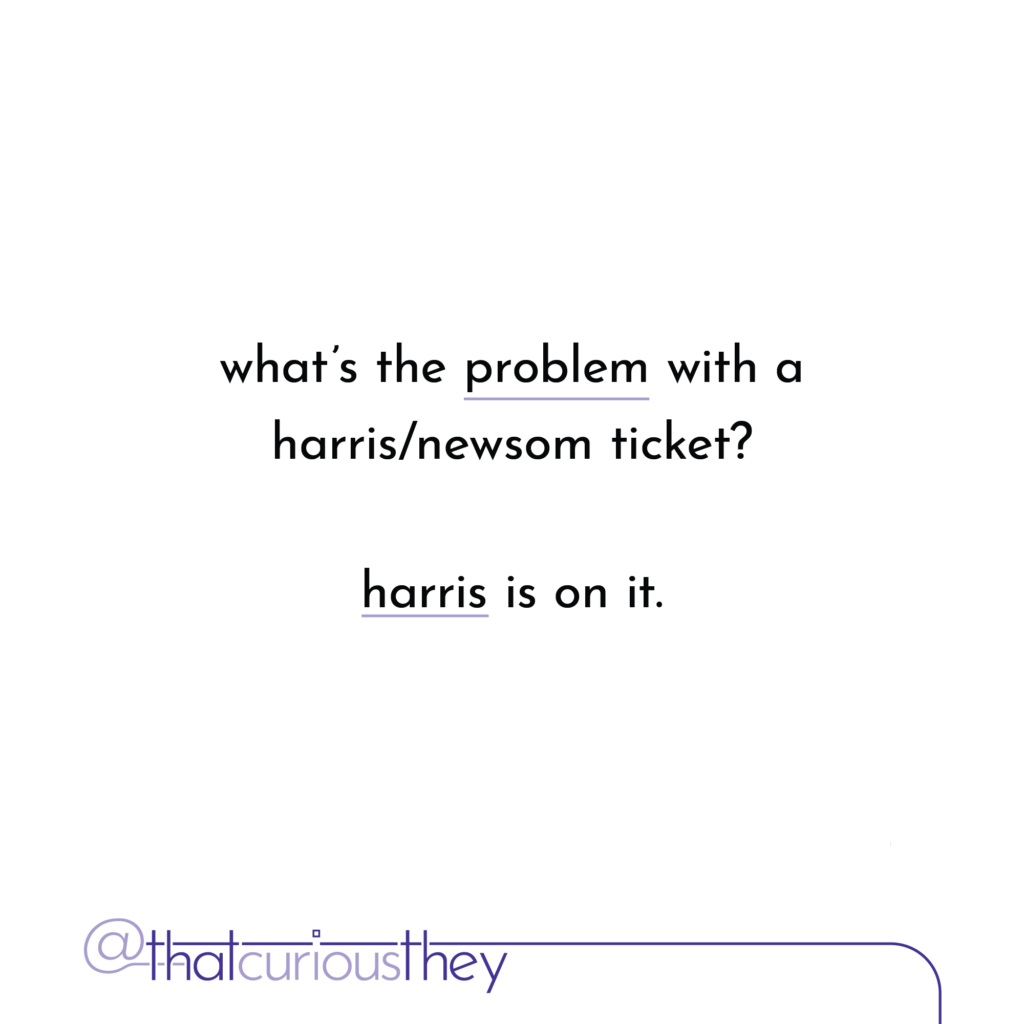 what\'s the problem with a harris/newsom ticket? harris is on it.