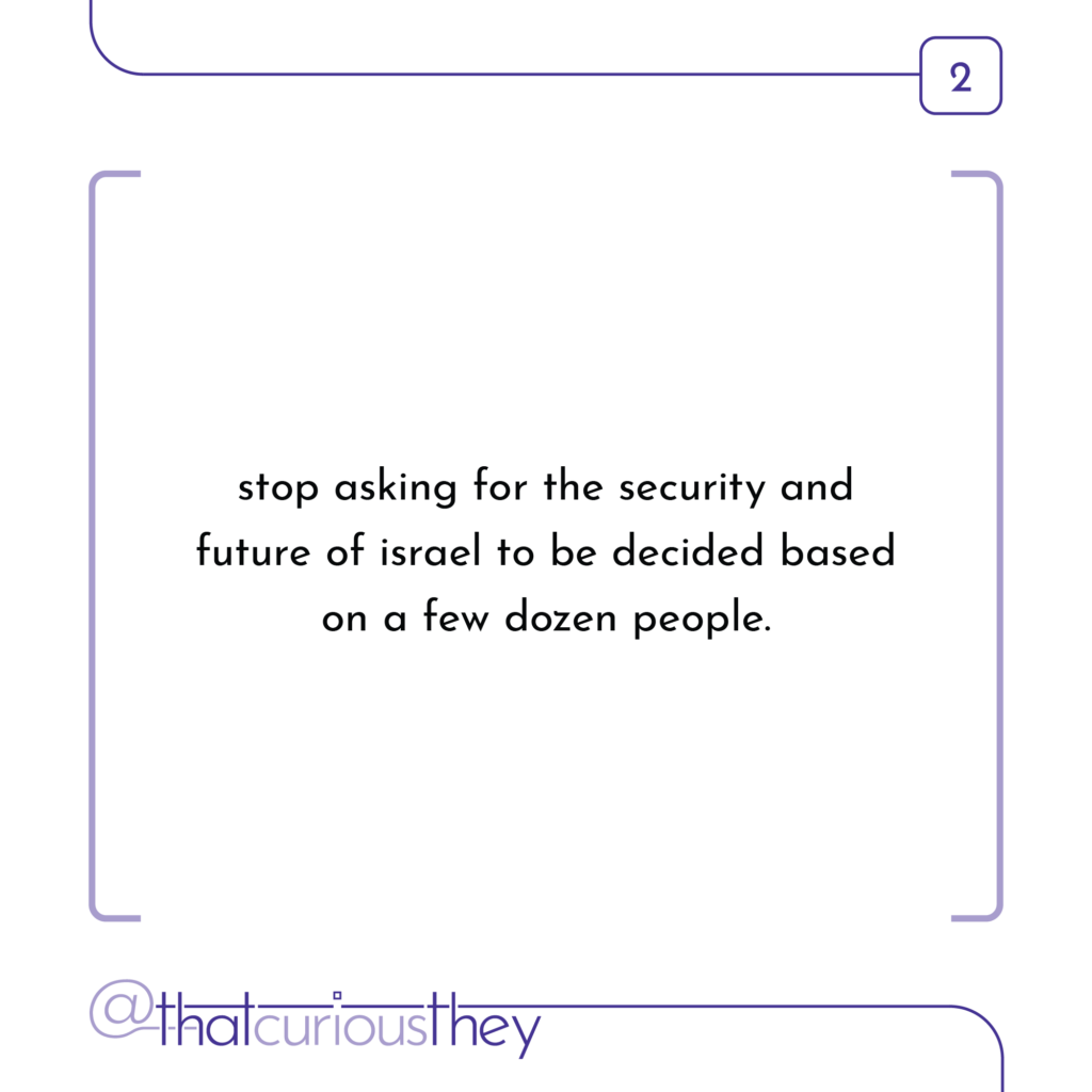 stop asking for the security and future of israel to be decided based on a few dozen people.