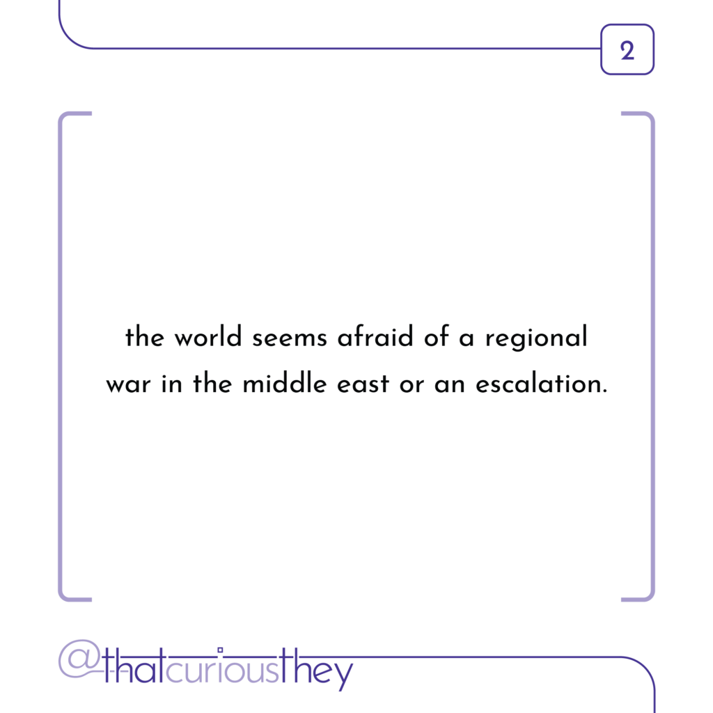 the world seems afraid of a regional war in the middle east or an escalation.