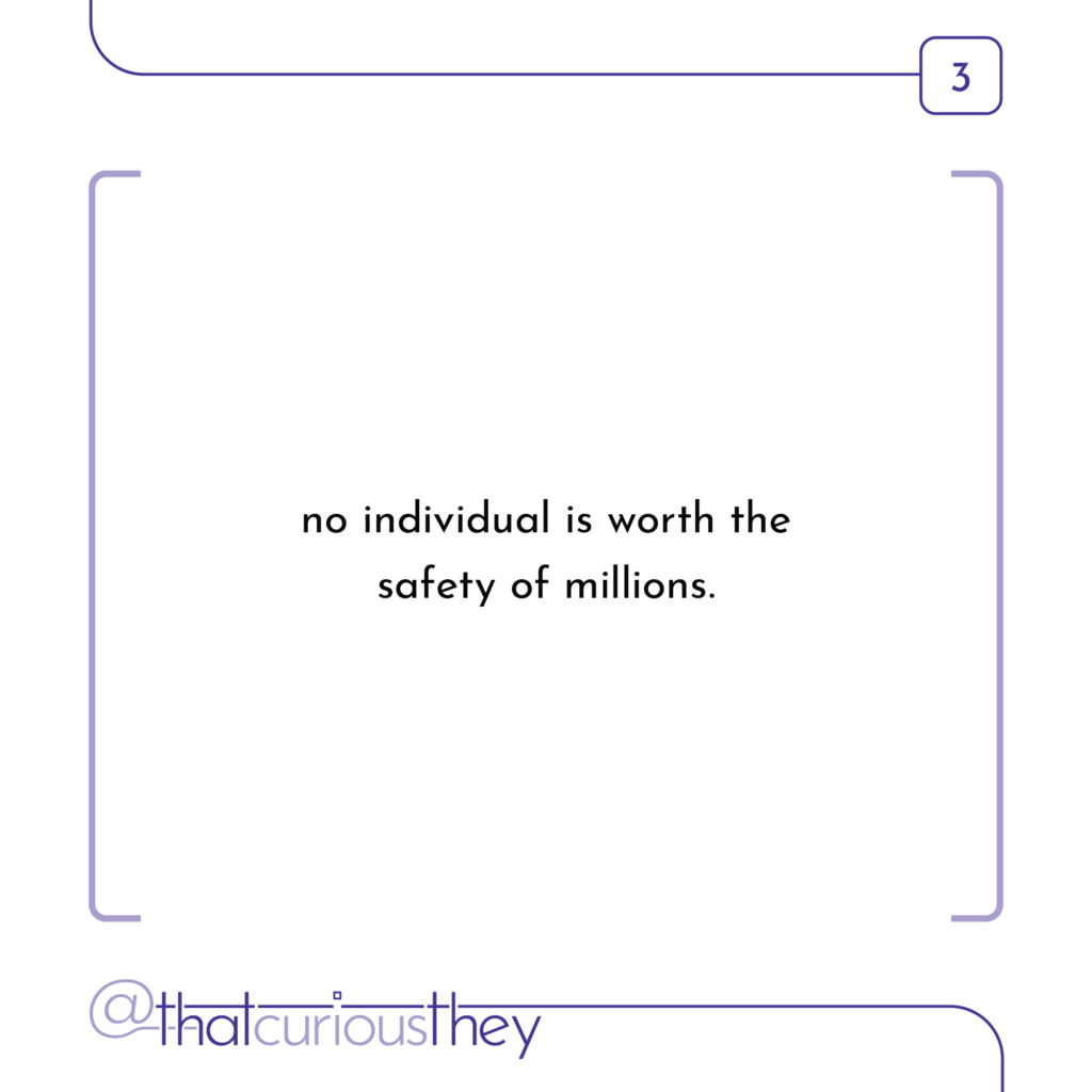 no individual is worth the safety of millions.