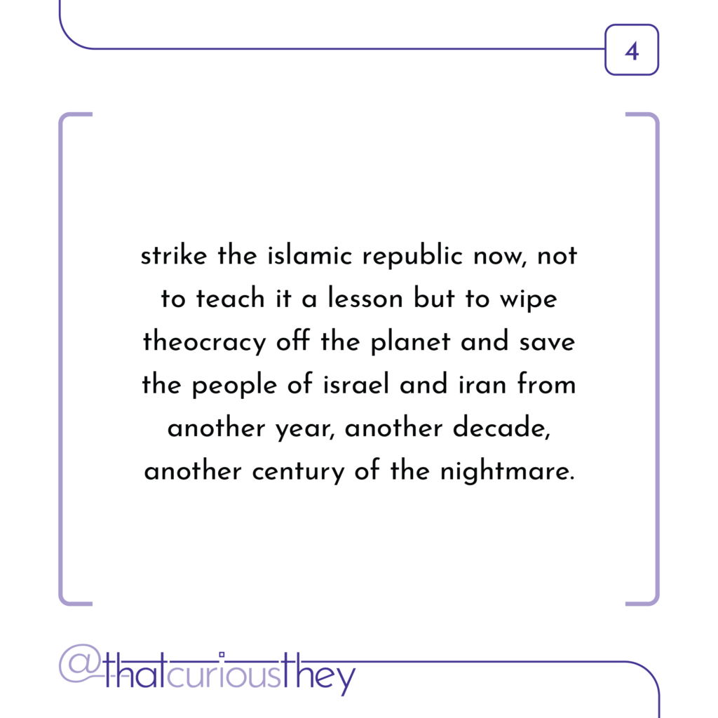 strike the islamic republic now, not to teach it a lesson but to wipe theocracy off the planet and save the people of israel and iran from another year, another decade, another century of the nightmare.
