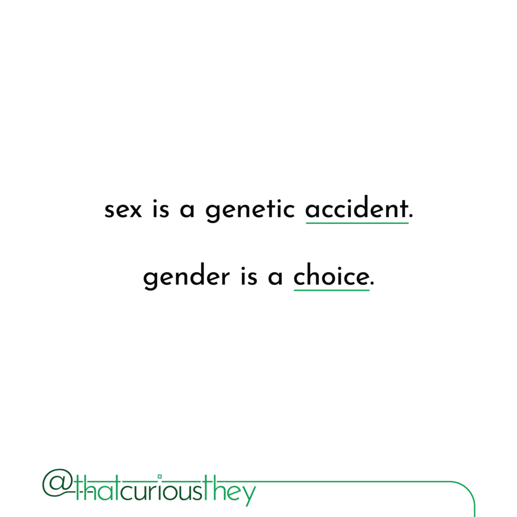 sex is a genetic accident. gender is a choice.