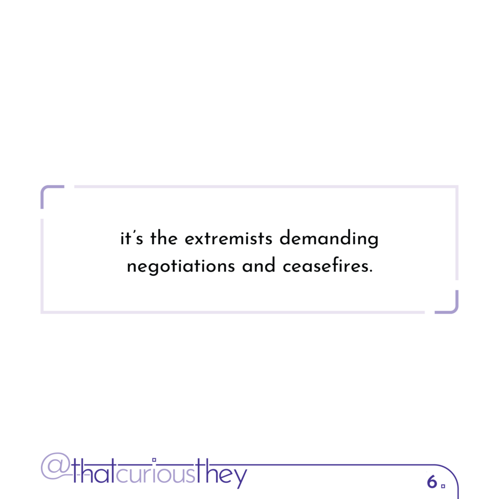 it\'s the extremists demanding negotiations and ceasefires.
