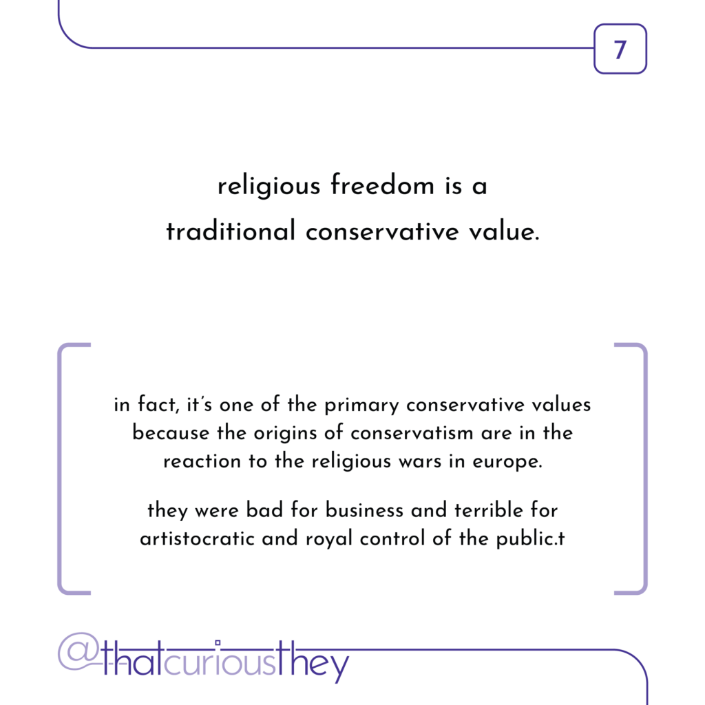 religious freedom is a traditional conservative value. in fact, it's one of the primary conservative values because the origins of conservatism are in the reaction to the religious wars in europe. they were bad for business and terrible for artistocratic and royal control of the public.