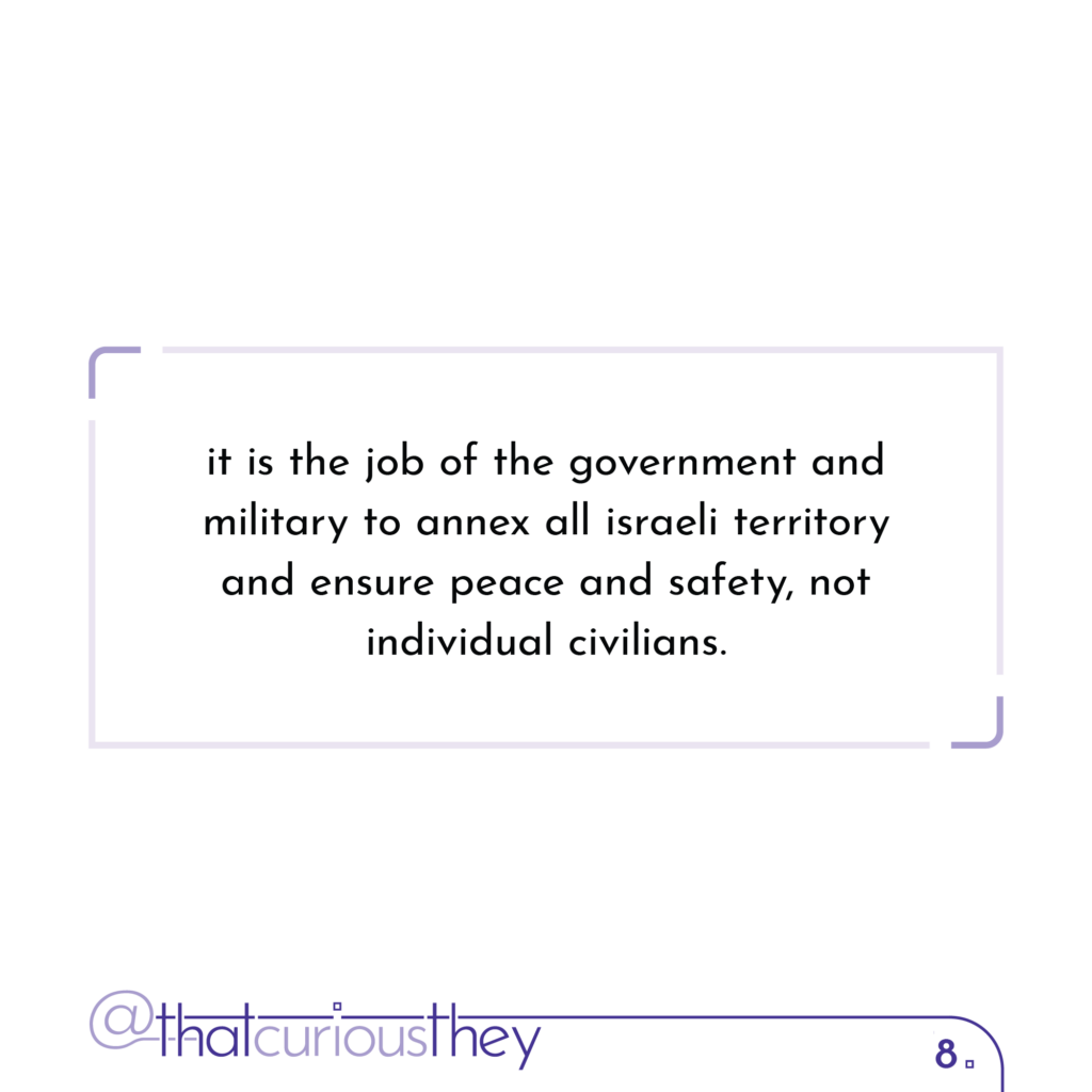 it is the job of the government and military to annex all israeli territory and ensure peace and safety, not individual civilians.