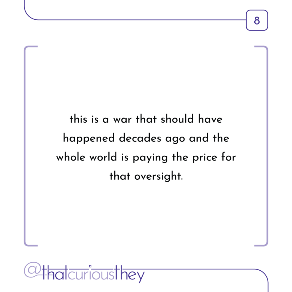 this is a war that should have happened decades ago and the whole world is paying the price for that oversight.