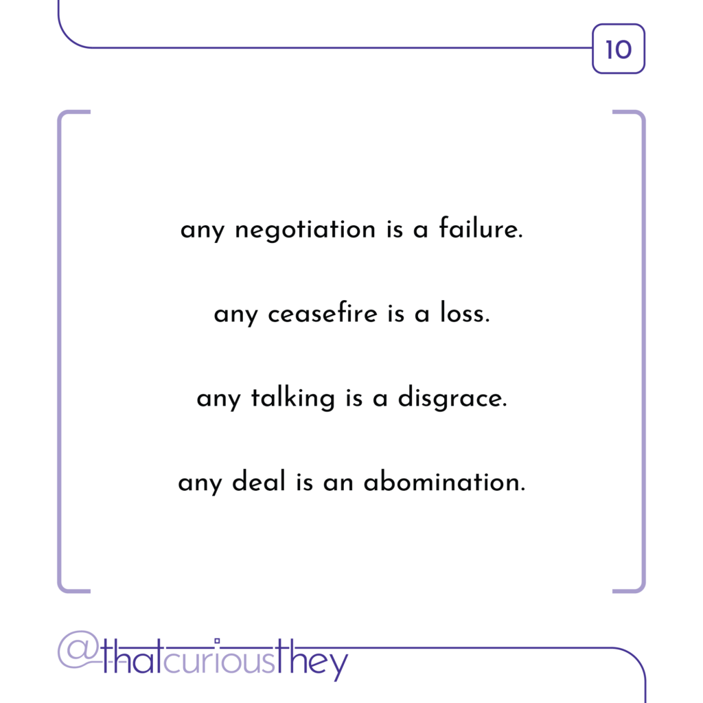 any negotiation is a failure. any ceasefire is a loss. any talking is a disgrace. any deal is an abomination.
